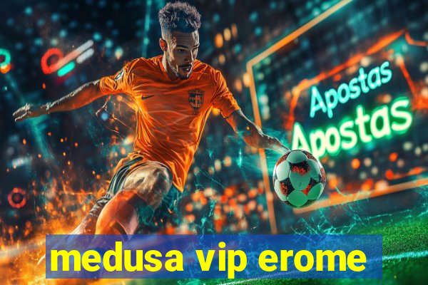 medusa vip erome